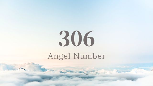 エンジェルナンバー306の意味とメッセージ